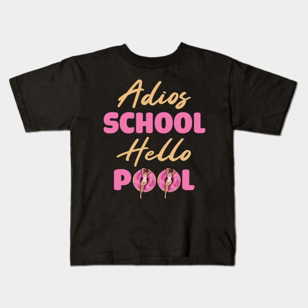 Adios School Hello Pool Funny Student or Teacher - Pool Teacher Funny Summer Sayings - Summer Student Funny Teacher Kids T-Shirt by WassilArt